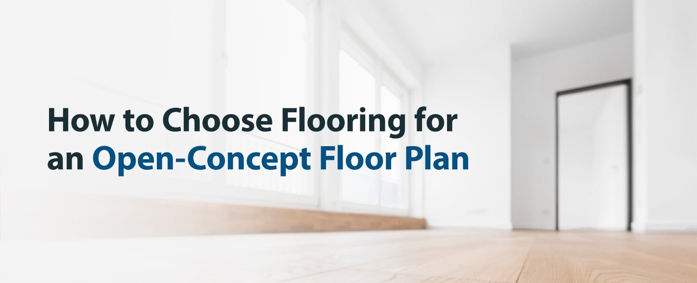 How to Choose Flooring for an Open-Concept Floor Plan