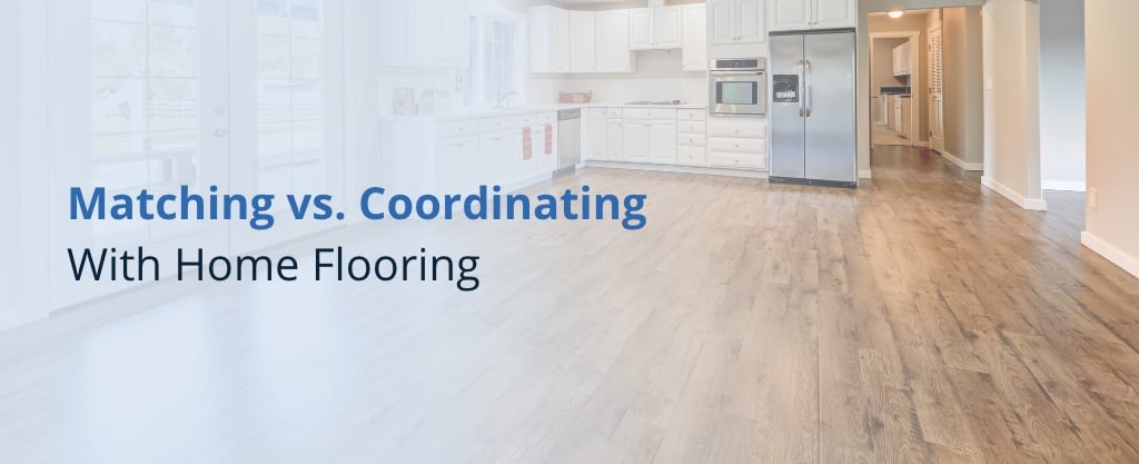 Matching vs Coordinating with Home Flooring