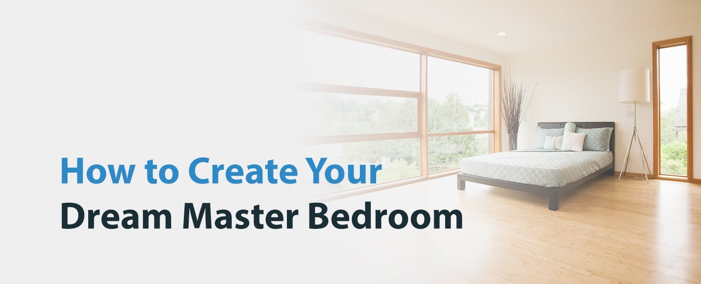 How to Create Your Dream Master Bedroom