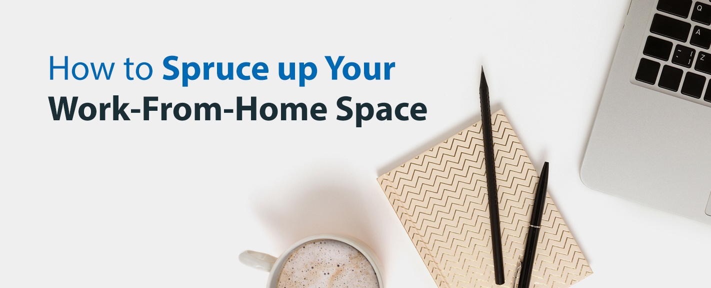 How to Spruce Up Your Work From Home Space