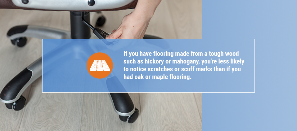 hickory or mahogany floors are less likely to notice scratches