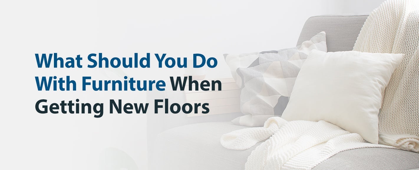 What Should You Do With Furniture When Getting New Floors