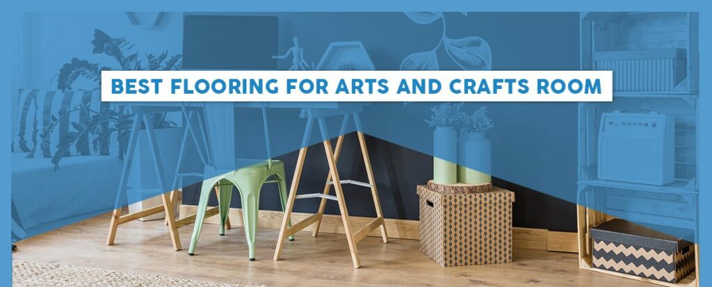 Best Flooring for Arts & Crafts Rooms | 50Floor
