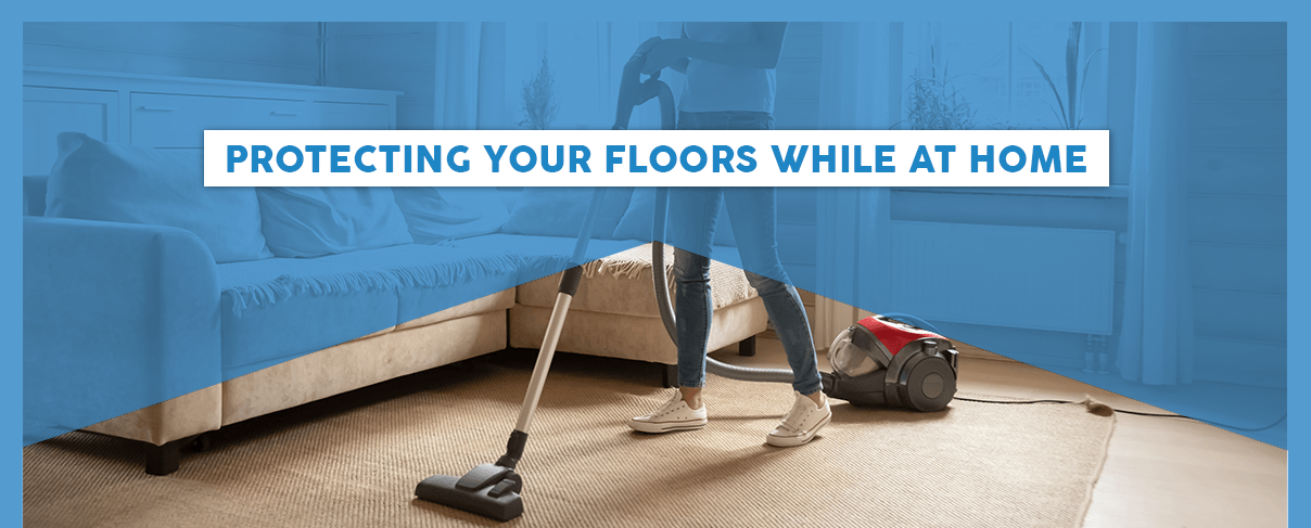 Protecting Your Floors While at Home