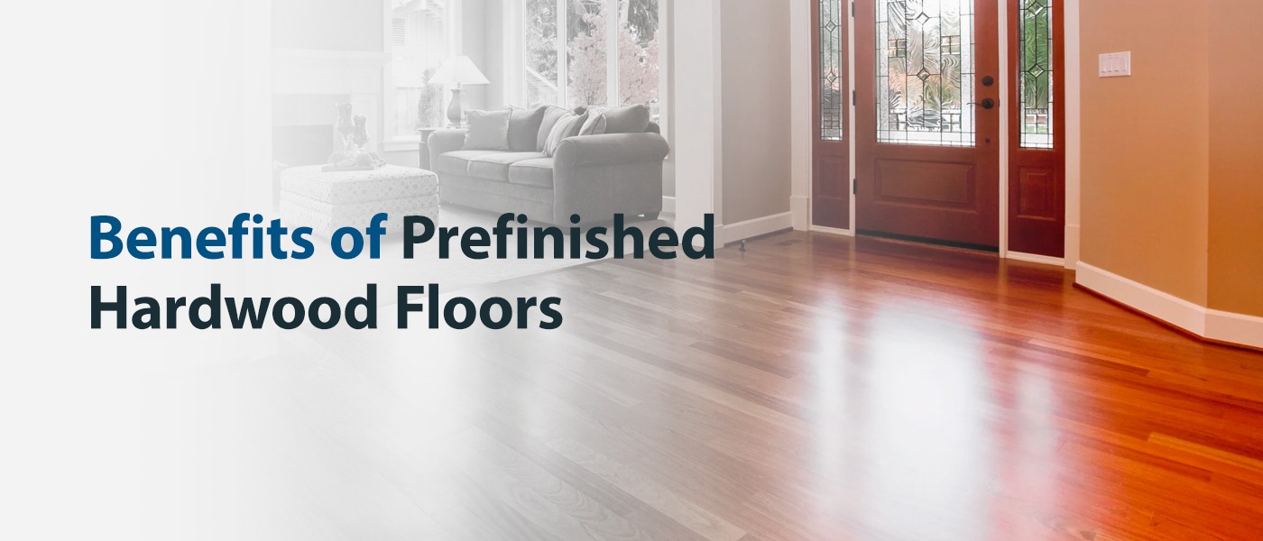 Benefits of Prefinished Hardwood Floors