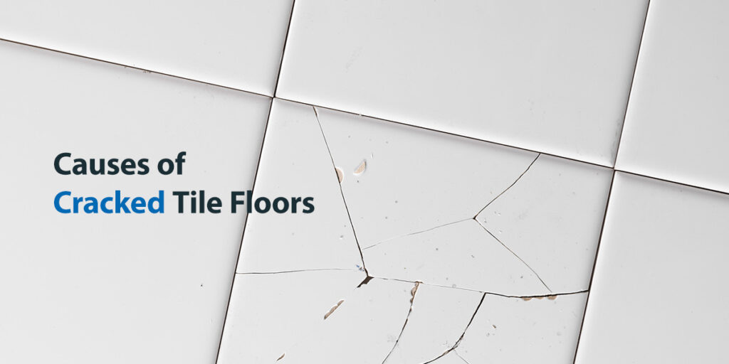 What Causes Tile Floors to Crack & How to Prevent It 50Floor