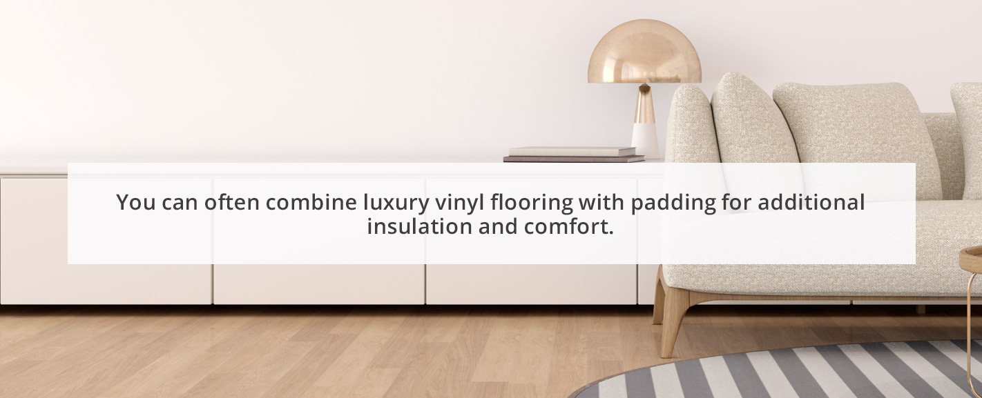 Luxury Vinyl Flooring with Padding