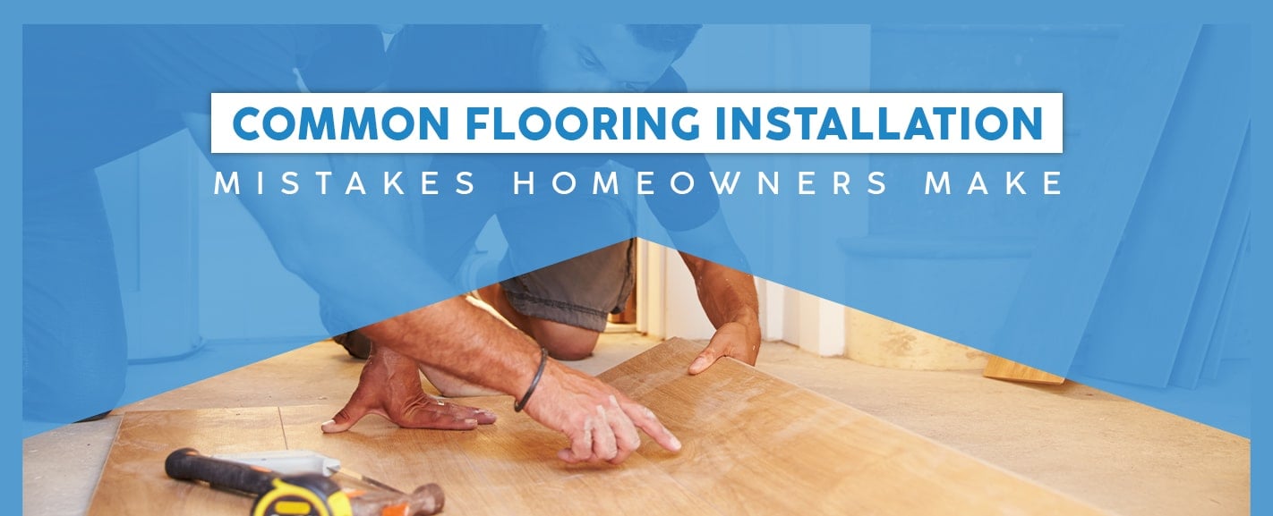 Common Flooring Installation Mistakes Homeowners Make