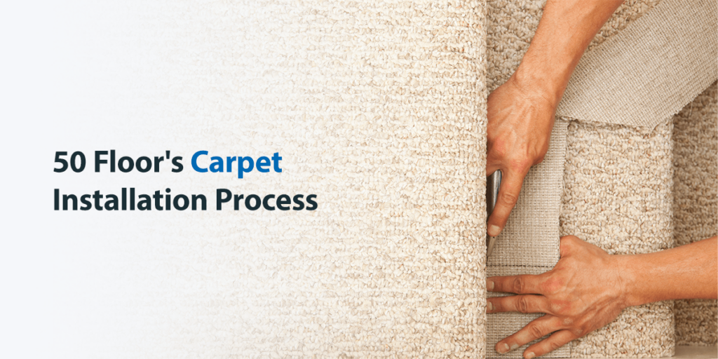 50Floor's Carpet Installation Process