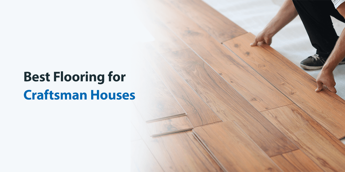 Best Flooring for Craftsman Houses