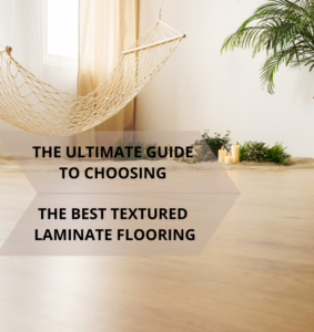 Image showcasing The Ultimate Guide to Choosing the Best Textured Laminate Flooring ...